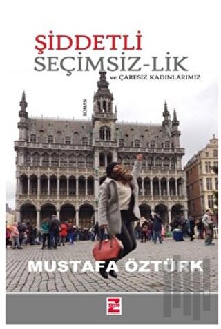 Şiddetli Seçimsiz-lik ve Çaresiz Kadınlarımız