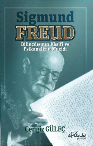 Sigmund Freud - Bilinçdışının Kaşifi ve Psikanalizin Mucidi | Kitap Am