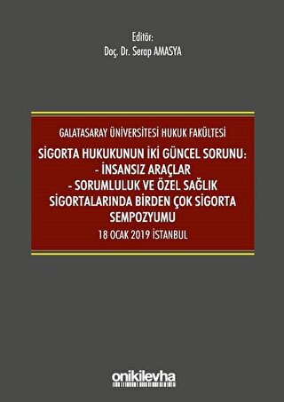 Sigorta Hukukunun İki Güncel Sorunu: İnsansız Araçlar - Sorumluluk ve Sağlık Sigortalarında Birden Çok Sigorta Sempozyumu 18 Ocak 2019 İstanbul