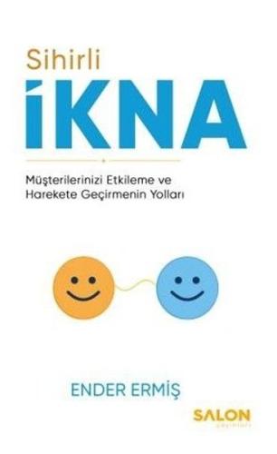 Sihirli İkna: Müşterilerinizi Etkileme ve Harekete Geçirmenin Yolları 