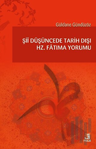 Şii Düşüncede Tarih Dışı Hz. Fatıma Yorumu