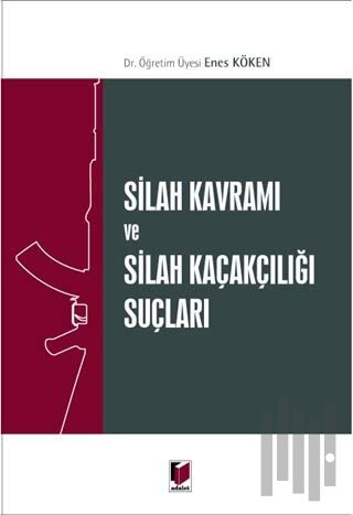 Silah Kavramı ve Silah Kaçakçılığı Suçları | Kitap Ambarı