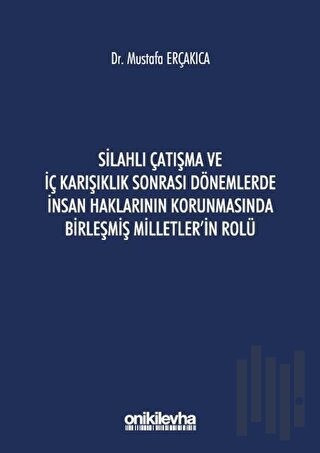 Silahlı Çatışma ve İç Karışıklık Sonrası Dönemlerde İnsan Haklarının Korunmasında Birleşmiş Milletler'in Rolü