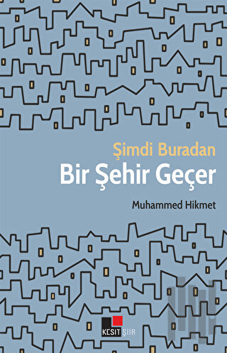 Şimdi Buradan Bir Şehir Geçer | Kitap Ambarı