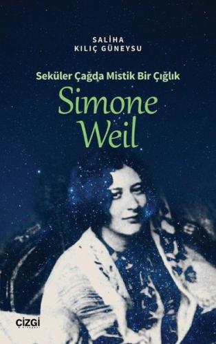 Simone Weil - Seküler Çağda Mistik Bir Çığlık