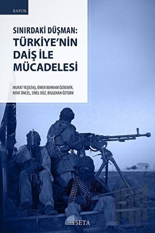 Sınırdaki Düşman: Türkiye’nin DAİŞ İle Mücadelesi