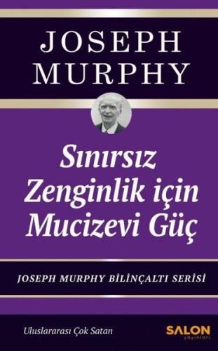 Sınırsız Zenginlik İçin Mucizevi Güç - Joseph Murphy Bilinçaltı Serisi
