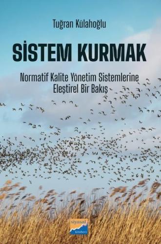 Sistem Kurmak: Normatif Kalite Yönetim Sistemlerine Eleştirel Bir Bakış