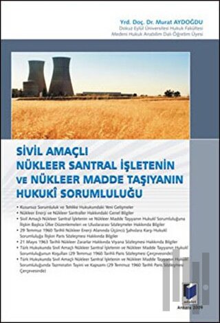 Sivil Amaçlı Nükleer Santral İşletenin ve Nükleer Madde Taşıyanın Hukuki Sorumluluğu