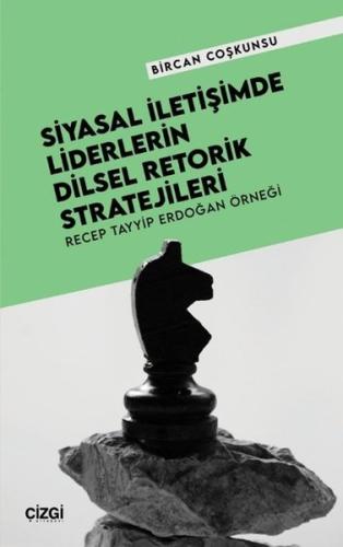Siyasal İletişimde Liderlerin Dilsel Retorik Stratejileri - Recep Tayy