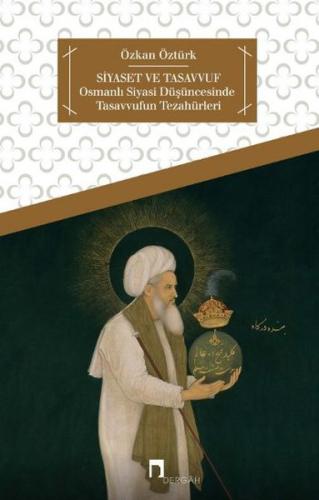 Siyaset ve Tasavvuf  Osmanlı Siyasi Düşüncesinde Tasavvufun Tezahürleri
