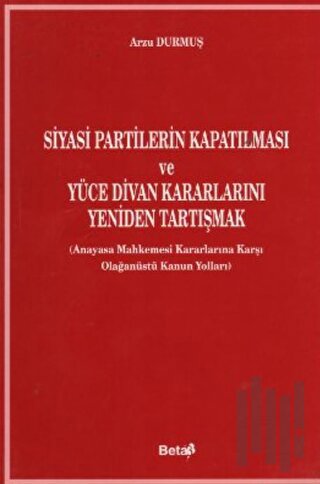 Siyasi Partilerin Kapatılması ve Yüce Divan Kararlarını Yeniden Tartışmak