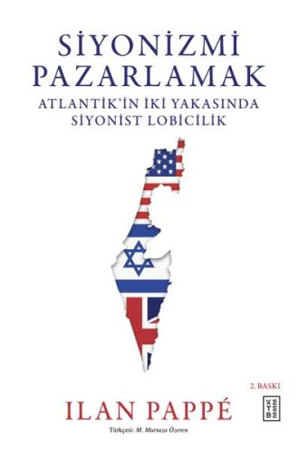 Siyonizmi Pazarlamak - Atlantik'in İki Yakasında Siyonist Lobicilik (Ciltli)