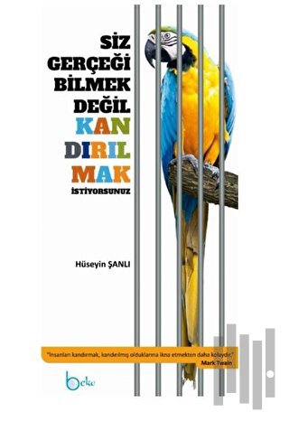 Siz Gerçeği Bilmek Değil Kandırılmak İstiyorsunuz
