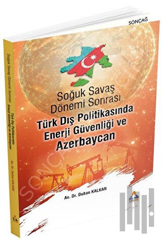 Soğuk Savaş Dönemi Sonrası Türk Dış Politikasında Enerji Güvenliği ve Azerbaycan