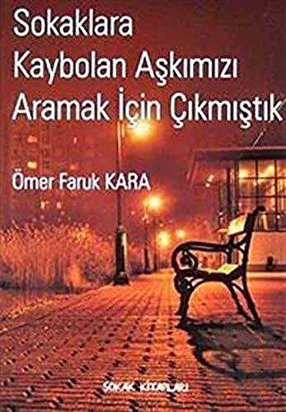 Sokaklara Kaybolan Aşkımızı Aramak İçin Çıkmıştık