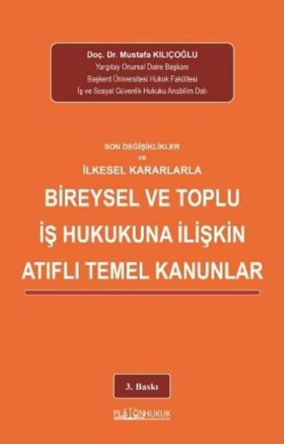 Son Değişiklikler ve İlkesel Kararlarla Bireysel ve Toplu İş Hukukuna İlişkin Atıflı Temel Kanunlar