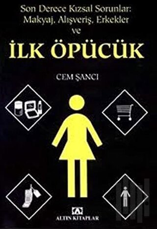 Son Derece Kızsal Sorunlar Makyaj Alışveriş Erkekler ve İlk Öpücük