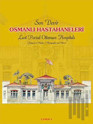 Son Devir Osmanlı Hastahaneleri / Last Period Ottoman Hospitals (Ciltl