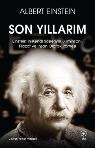 Son Yıllarım - Einstein'ın Kendi Sözleriyle Biliminsanı Filozof ve İns