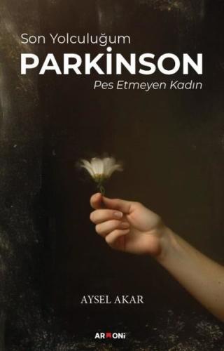 Son Yolculuğum Parkinson - Pes Etmeyen Kadın | Kitap Ambarı
