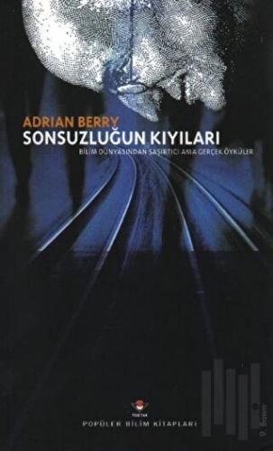 Sonsuzluğun Kıyıları Bilim Dünyasından Şaşırtıcı Ama Gerçek Öyküler