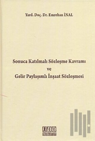 Sonuca Katılmalı Sözleşme Kavramı ve Gelir Paylaşımlı İnşaat Sözleşmesi (Ciltli)