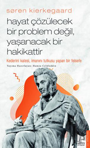Soren Kierkegaard - Hayat Çözülecek Bir Problem Değil, Yaşanacak Bir H