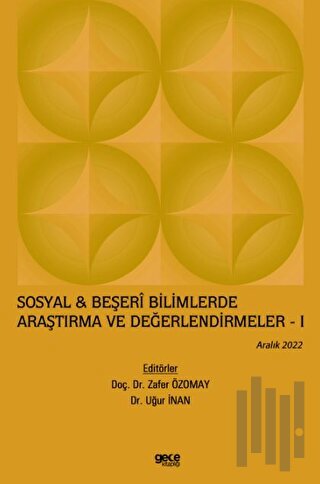 Sosyal & Beşeri Bilimlerde Araştırma ve Değerlendirmeler - 1 / Aralık 2022