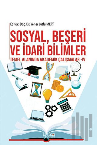 Sosyal, Beşeri Ve İdari Bilimler Temel Alanında Akademik Çalışmalar - IV