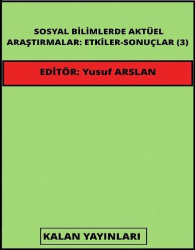 Sosyal Bilimlerde Aktüel Araştırmalar: Etkiler - Sonuçlar 3