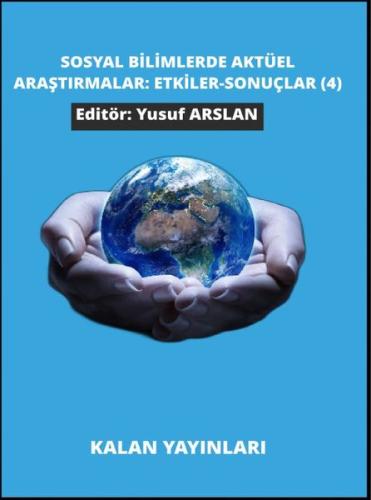 Sosyal Bilimlerde Aktüel Araştırmalar: Etkiler - Sonuçlar 4 | Kitap Am