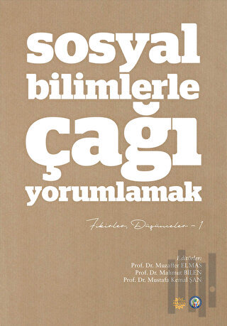 Sosyal Bilimlerle Çağı Yorumlamak - Fikirler ve Düşünceler 1