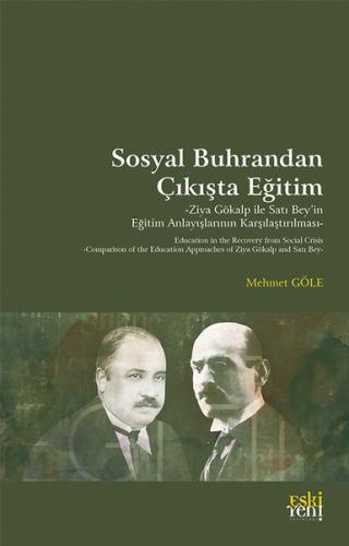 Sosyal Buhrandan Çıkışta Eğitim - Ziya Gökalp İle Satı Bey'in Eğitim Anlayışlarının Karşılaştırılmas