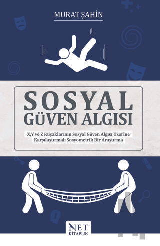 Sosyal Güven Algısı - X, Y ve Z Kuşaklarının Sosyal Güven Algısı Üzerine Karşılaştırmalı Sosyometrik Bir Araştırma