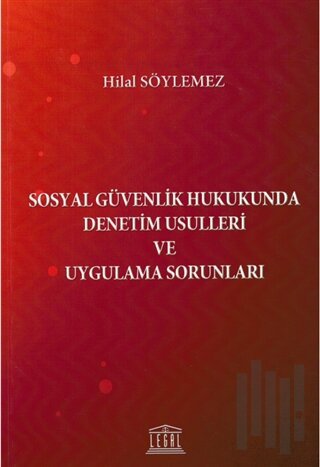 Sosyal Güvenlik Hukukunda Denetim Usulleri ve Uygulama Sorunları