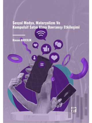 Sosyal Medya, Materyalizm ve Kompulsif Satın Alma Davranışı Etkileşimi