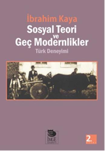 Sosyal Teori ve Geç Modernlikler Türk Deneyimi | Kitap Ambarı