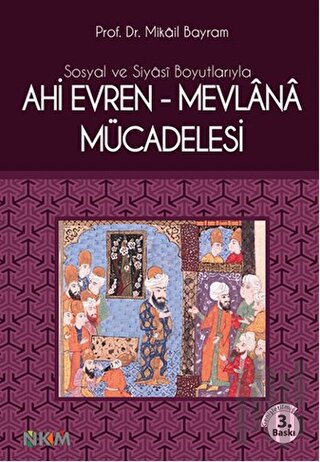 Sosyal ve Siyasi Boyutlarıyla Ahi Evren - Mevlana Mücadelesi