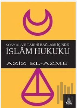 Sosyal ve Tarihi Bağlamı İçinde İslam Hukuku | Kitap Ambarı