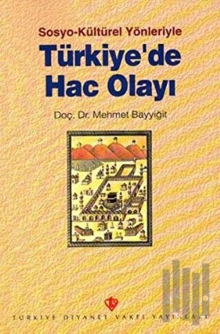 Sosyo Kültürel Yönleriyle Türkiyede Hac Olayı
