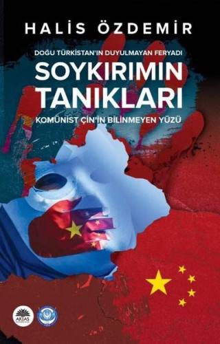 Soykırımın Tanıkları: Doğu Türkistan'ın Duyulmayan Feryadı - Komünist Çin'in Bilinmeyen Yüzü