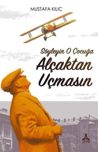 Söyleyin O Çocuğa Alçaktan Uçmasın | Kitap Ambarı