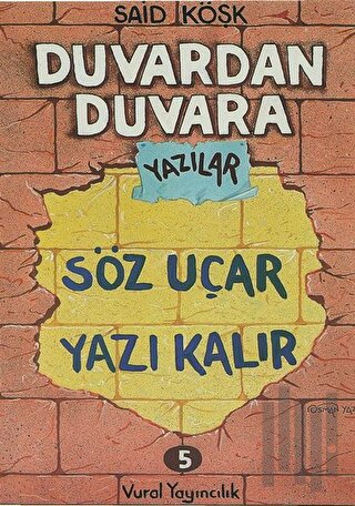 Söz Uçar Yazı Kalır - Duvardan Duvara Yazılar 5 | Kitap Ambarı