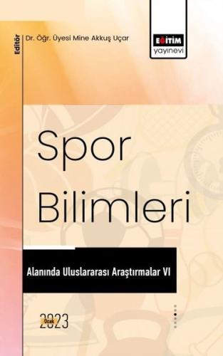 Spor Bilimleri Alanında Uluslararası Araştırmalar VI | Kitap Ambarı