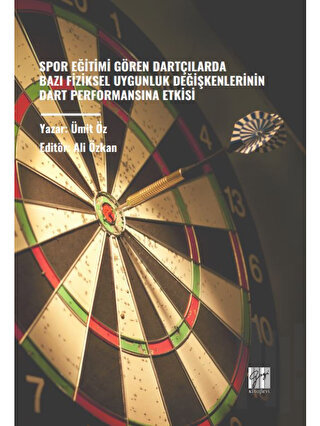 Spor Eğitimi Gören Dartçılarda Bazı Fiziksel Uygunluk Değişkenlerinin Dart Performansına Etkisi