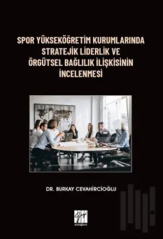 Spor Yükseköğretim Kurumlarında Stratejik Liderlik ve Örgütsel Bağlılık İlişkisinin İncelenmesi