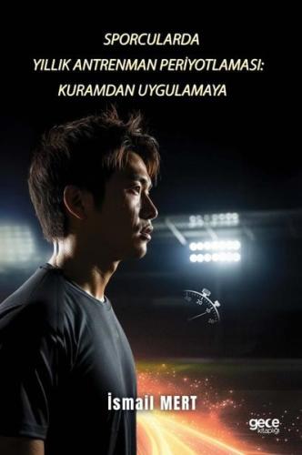 Sporcularda Yıllık Antrenman Periyotlaması - Kuramdan Uygulamaya