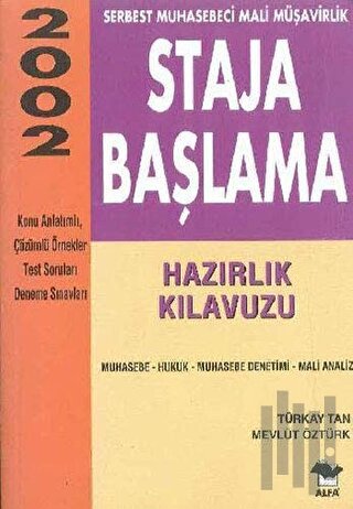 Staja Başlama Serbest Muhasebeci Mali Müşavirlik Hazırlık Kılavuzu 2002 Muhasebe - Hukuk - Muhasebe Denetimi - Mali Analiz