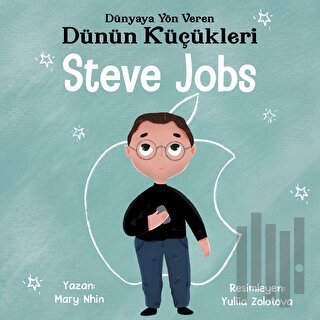 Steve Jobs - Dünyaya Yön Veren Dünün Küçükleri | Kitap Ambarı